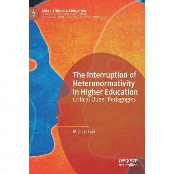 The Interruption of Heteronormativity in Higher Education: Critical Queer Pedagogies