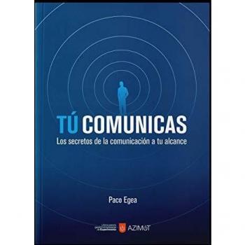 Tú comunicas: Los secretos de la comunicación a tu alcance