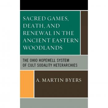 Sacred Games: Ohio Hopewell Cult Heterarchies in Ancient Eastern Woodlands