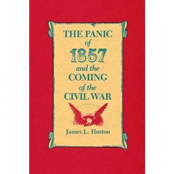 The Panic of 1857: Economic Crisis and Civil War Prelude by James L. Huston