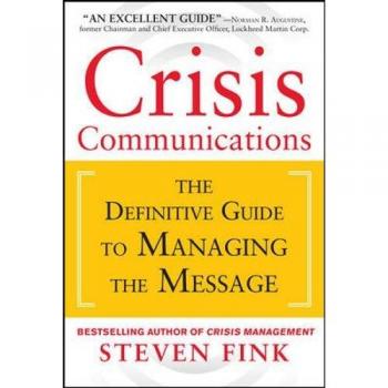 Crisis Communications Mastery: The Essential Guide to Message Management
