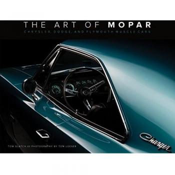 The Art of Mopar: Chrysler, Dodge, and Plymouth Muscle Cars