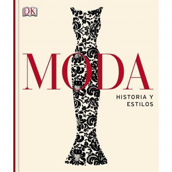 Moda. Historia y estilos - DORLING KINDERSLEY LIMITED