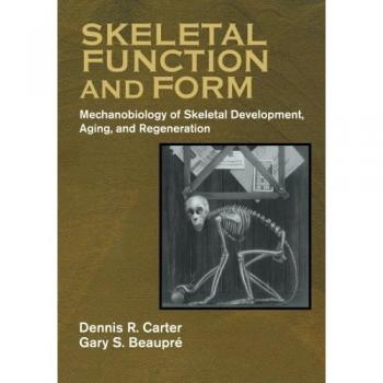Skeletal Function and Form: Mechanobiology of Skeletal Development, Aging, and Regeneration (English Edition)