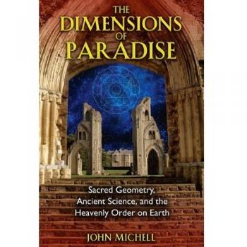 Dimensions of Paradise: Sacred Geometry, Ancient Science, and the Heavenly Order on Earth