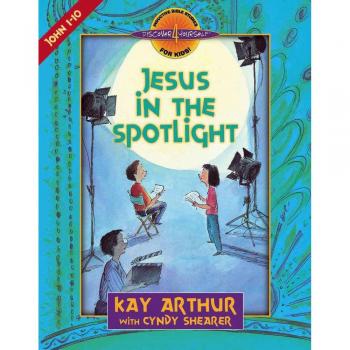Jesus in the Spotlight: John, Chapters 1-10