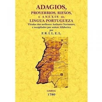 Adagios, Proverbios, Rifaos E Anexins Da Lingua Portugueza