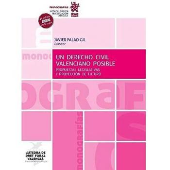 Un Derecho Civil Valenciano Posible. Propuestas legislativas y proyección De Futuro