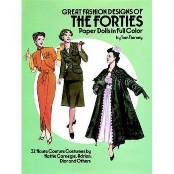 Great Fashion Designs of the Forties Paper Dolls: 32 Haute Couture Costumes by Hattie Carnegie, Adrian, Dior and Others