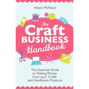 Craft Business Handbook: Essential Guide to Profiting from Handmade Products