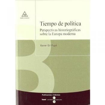 Tiempo de política. Perspectivas historiográficas sobre la Europa moderna