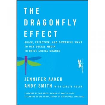 The Dragonfly Effect: Quick, Effective, and Powerful Ways To Use Social Media to Drive Social Change