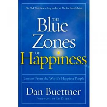 Blue zones of happiness lessons from the worlds happiest people the blue zones