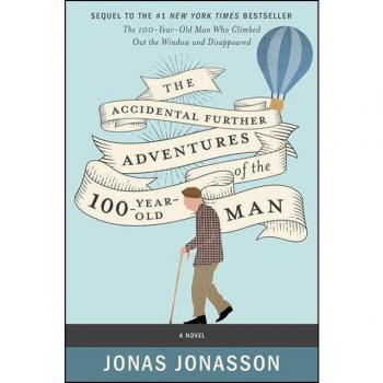 The Accidental Further Adventures of the Hundred-Year-Old Man: A Humorous Novel by Jonas Jonasson