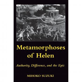Cornell University Press Metamorphoses of Helen: A Scholarly Analysis of Classical Literature and Feminine Identity