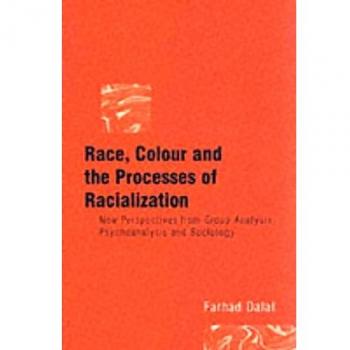 Race, Colour and the Processes of Racialization: New Perspectives from Group Analysis, Psychoanalysis and Sociology