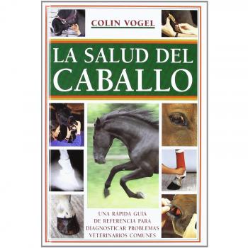 La salud del caballo: Una rápida guía de referencia para diagnosticar problemas veterinarios comunes