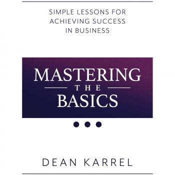 Mastering the Basics: Simple Lessons for Achieving Success in Business