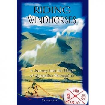 Riding Windhorses: A Journey into the Heart of Mongolian Shamanism