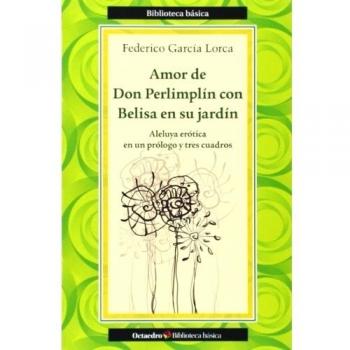 Amor de Don Perlimplín con Belisa en su jardín: Aleluya erótica en un prólogo y tres cuadros: 37 - Federico García Lorca