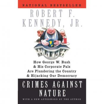 Crimes Against Nature: Environmental Justice and Corporate Accountability by Robert F. Kennedy Jr
