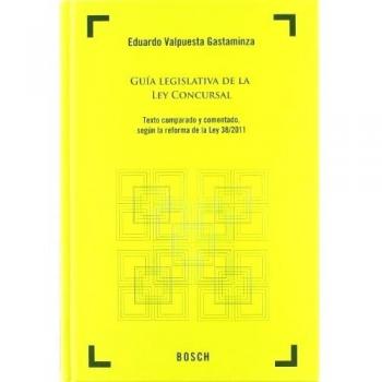 Guía legislativa de la Ley Concursal. Texto comparado y comentado según la reforma de la Ley 38/2011