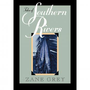Zane Grey's Southern Rivers Stories: A Collection of Tales