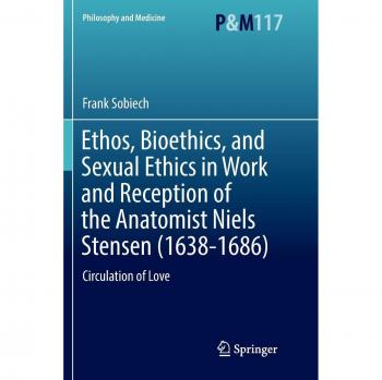 Ethos, Bioethics, and Sexual Ethics in Work and Reception of the Anatomist Niels Stensen