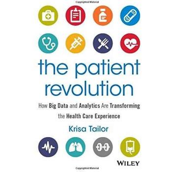 The Patient Revolution: How Big Data and Analytics Are Transforming the Health Care Experience