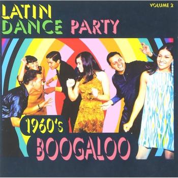 Latin Dance Party Vol 2: 1960s Boogaloo