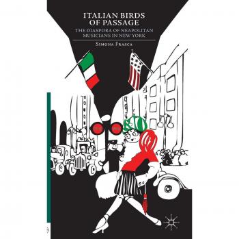 Italian Birds of Passage: The Diaspora of Neapolitan Musicians in New York