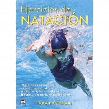 EJERCÍCIOS DE NATACIÓN: 176 ejercicios para mejorar las destrezas en todos los estilos, incluyendo: salidas, giros, llegadas...y también en aguas abiertas - GUZMAN, RUBEN