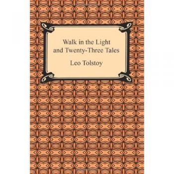 Walk in the Light: Twenty-Three Short Stories by Leo Tolstoy
