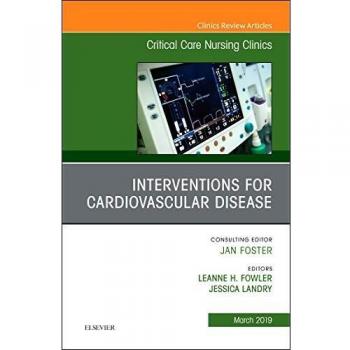 Interventions for Cardiovascular Disease, An Issue of Critical Care Nursing Clinics of North America, 1e: Volume 31-1