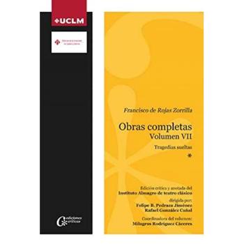 FRANCISCO DE ROJAS ZORRILLA. OBRAS COMPLETAS. VOLUMEN VII. TRAGEDIAS SUELTAS
