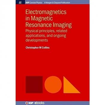 Electromagnetismo en Imágenes por Resonancia Magnética: Principios Físicos, Aplicaciones Relacionadas y Desarrollos Actuales (Física Concisa IOP)