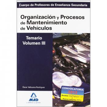 Cuerpo de profesores de enseñanza secundaria. Organización y procesos de mantenimiento de vehículos. Temario. Volumen iii