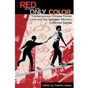 Red Is Not the Only Color: Contemporary Chinese Lesbian Fiction Anthology