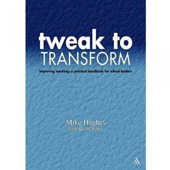 Tweak to Transform: Improving Teaching: A Practical Handbook for School Leaders