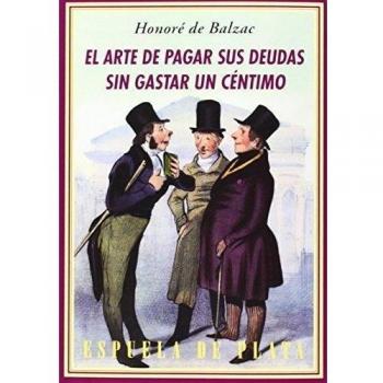 El Arte De Pagar Sus Deudas Sin Gastar Un Céntimo - 4ª Edición: En diez lecciones - Honoré De Balzac