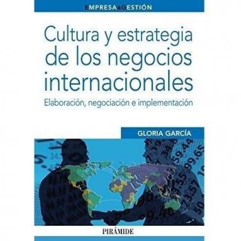Cultura y estrategia de los negocios internacionales: Elaboración, negociación e implementación