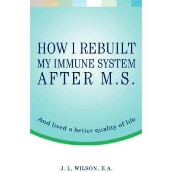 How I Rebuilt My Immune System After M.S.: A Guide to Enhanced Quality of Life by J. L. Wilson - Paperback Edition