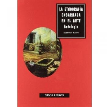 La etnografía encarnada en el arte. Antología