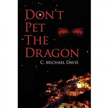 Don't Pet The Dragon: A Fantasy Adventure Novel by C. Michael Davis