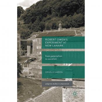 Robert Owen's  Experiment at New Lanark: From Paternalism to Socialism