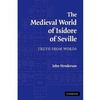 Mundo Medieval de Isidoro de Sevilla: Verdad a Través de las Palabras (Edición en Rústica)