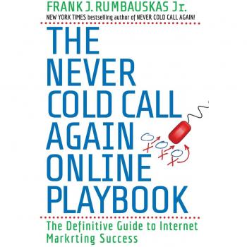 Cold Calling Mastery Guide: The Never Cold Call Again Playbook by Frank J. Rumbauskas