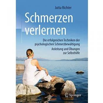 Schmerzen verlernen: Die erfolgreichen Techniken der psychologischen Schmerzbewältigung, Anleitung und Übungen zur Selbsthilfe