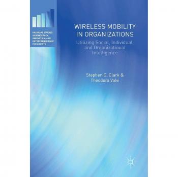 Wireless Mobility in Organizations: Utilizing Social, Individual, and Organizational Intelligence