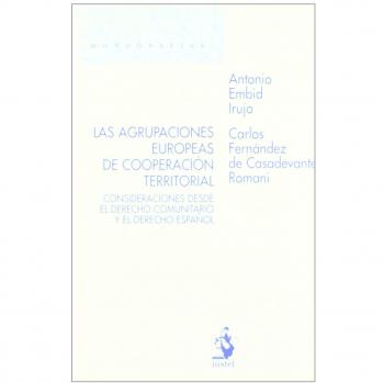 Las Agrupaciones Europeas de Cooperación Territorial. Consideraciones desde el Derecho Comunitario y el Derecho Español